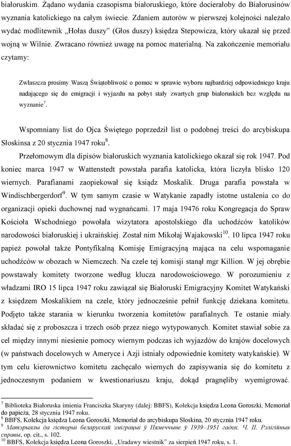Na zakończenie memoriału czytamy: Zwłaszcza prosimy Waszą Świątobliwość o pomoc w sprawie wyboru najbardziej odpowiedniego kraju nadającego się do emigracji i wyjazdu na pobyt stały zwartych grup