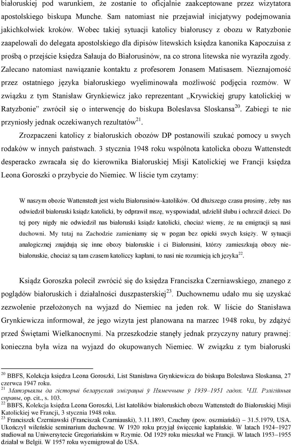Białorusinów, na co strona litewska nie wyraziła zgody. Zalecano natomiast nawiązanie kontaktu z profesorem Jonasem Matisasem.
