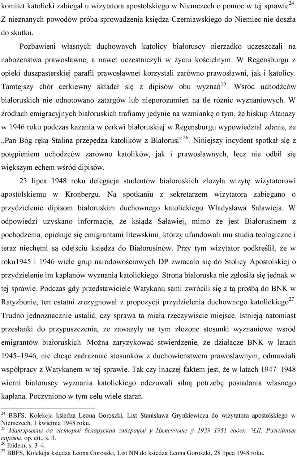 W Regensburgu z opieki duszpasterskiej parafii prawosławnej korzystali zarówno prawosławni, jak i katolicy. Tamtejszy chór cerkiewny składał się z dipisów obu wyznań 25.