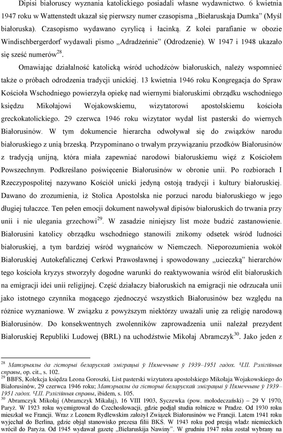 Omawiając działalność katolicką wśród uchodźców białoruskich, należy wspomnieć także o próbach odrodzenia tradycji unickiej.