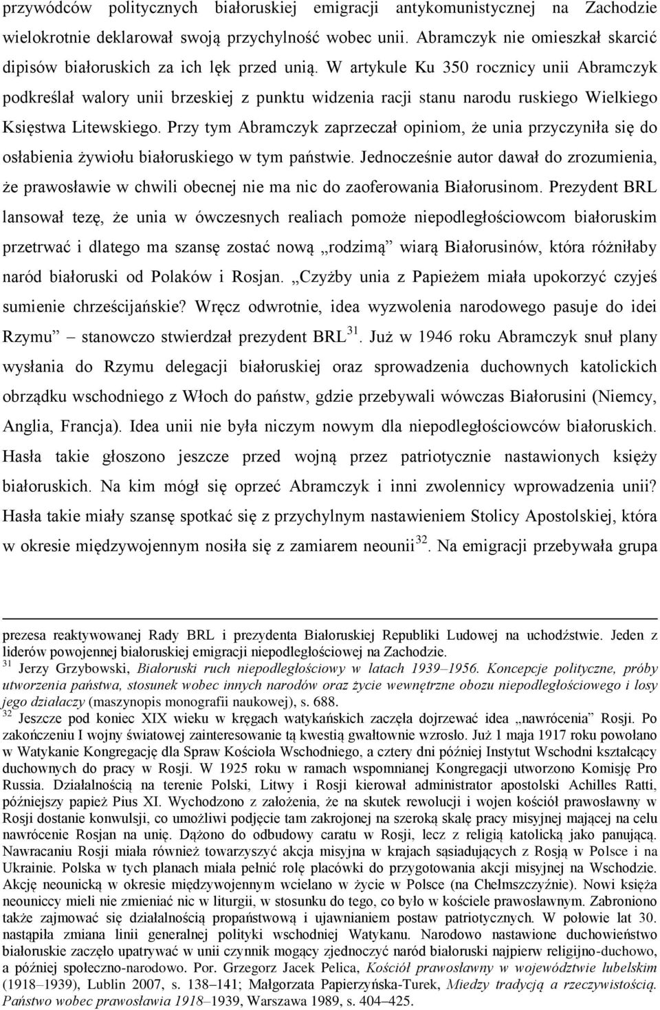 W artykule Ku 350 rocznicy unii Abramczyk podkreślał walory unii brzeskiej z punktu widzenia racji stanu narodu ruskiego Wielkiego Księstwa Litewskiego.