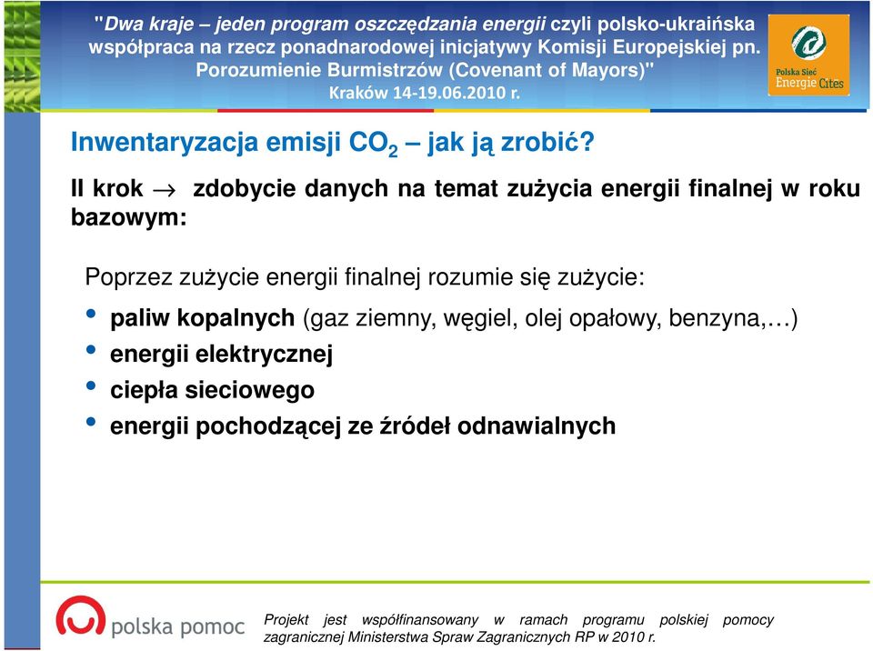 Poprzez zuŝycie energii finalnej rozumie się zuŝycie: paliw kopalnych (gaz