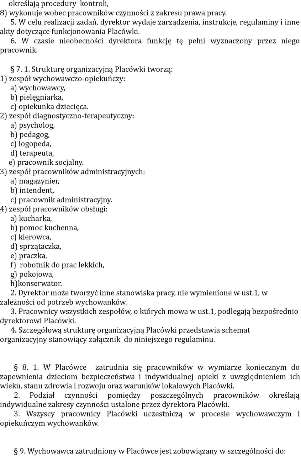 W czasie nieobecności dyrektora funkcję tę pełni wyznaczony przez niego pracownik. 7. 1.