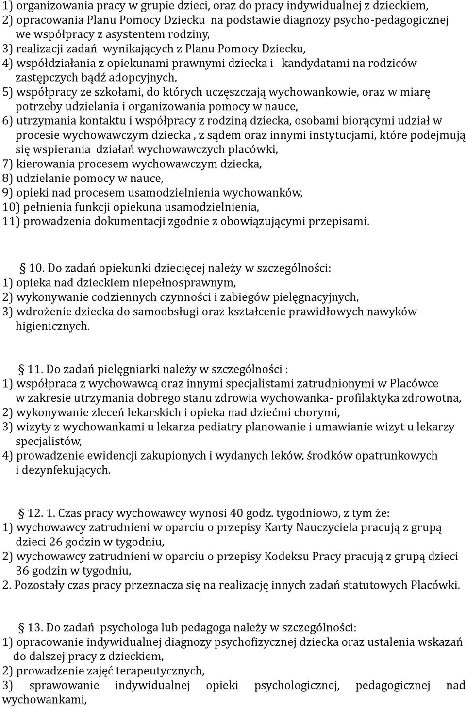 uczęszczają wychowankowie, oraz w miarę potrzeby udzielania i organizowania pomocy w nauce, 6) utrzymania kontaktu i współpracy z rodziną dziecka, osobami biorącymi udział w procesie wychowawczym