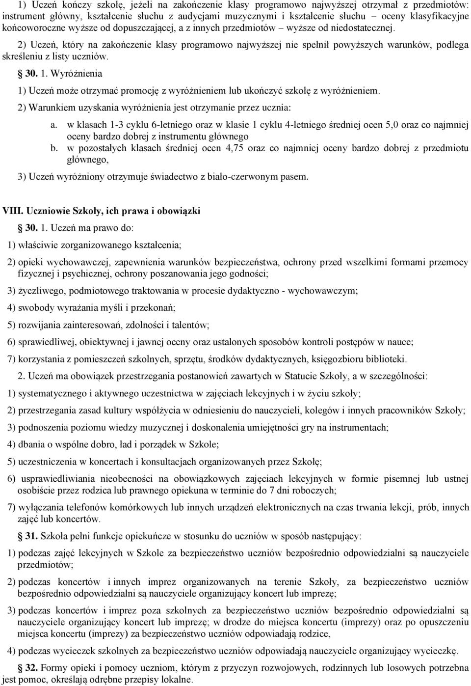 2) Uczeń, który na zakończenie klasy programowo najwyższej nie spełnił powyższych warunków, podlega skreśleniu z listy uczniów. 30. 1.
