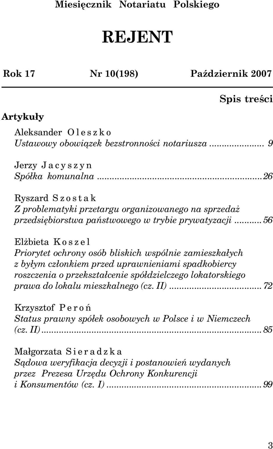 ..56 El bieta Koszel Priorytet ochrony osób bliskich wspólnie zamieszka³ych z by³ym cz³onkiem przed uprawnieniami spadkobiercy roszczenia o przekszta³cenie spó³dzielczego lokatorskiego prawa