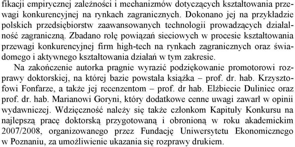 Zbadano rolę powiązań sieciowych w procesie kształtowania przewagi konkurencyjnej firm high-tech na rynkach zagranicznych oraz świadomego i aktywnego kształtowania działań w tym zakresie.