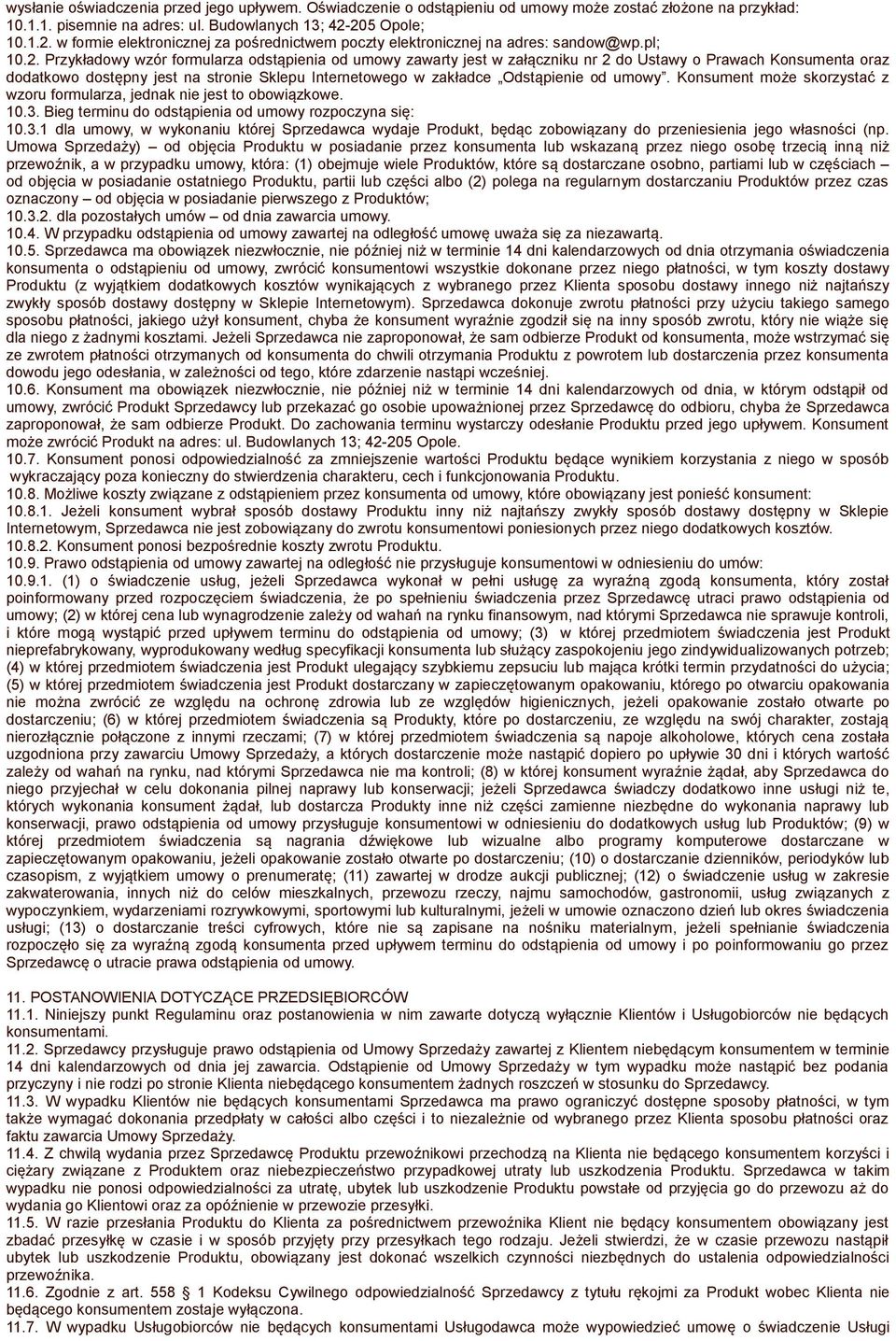 Ustawy o Prawach Konsumenta oraz dodatkowo dostępny jest na stronie Sklepu Internetowego w zakładce Odstąpienie od umowy. Konsument może skorzystać z wzoru formularza, jednak nie jest to obowiązkowe.