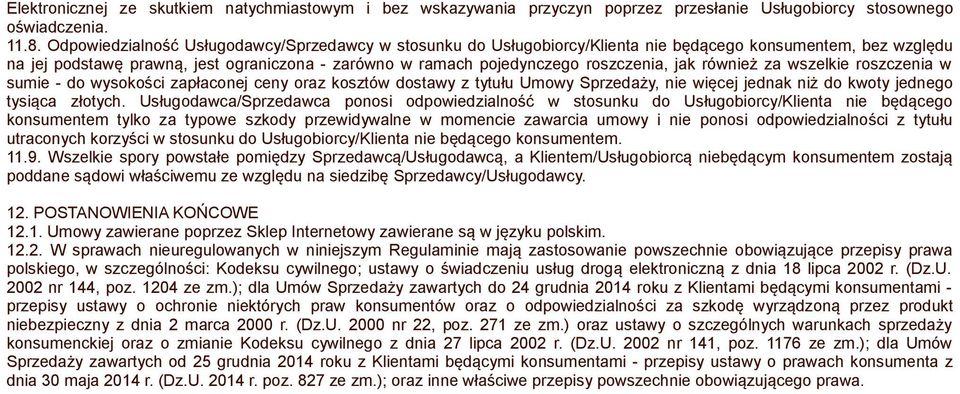 jak również za wszelkie roszczenia w sumie - do wysokości zapłaconej ceny oraz kosztów dostawy z tytułu Umowy Sprzedaży, nie więcej jednak niż do kwoty jednego tysiąca złotych.