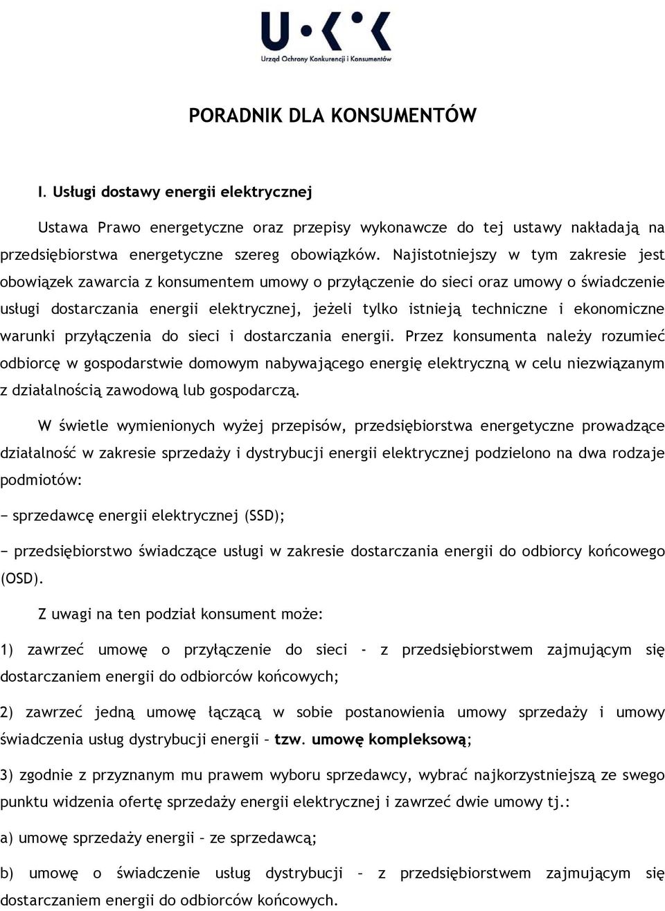 i ekonomiczne warunki przyłączenia do sieci i dostarczania energii.