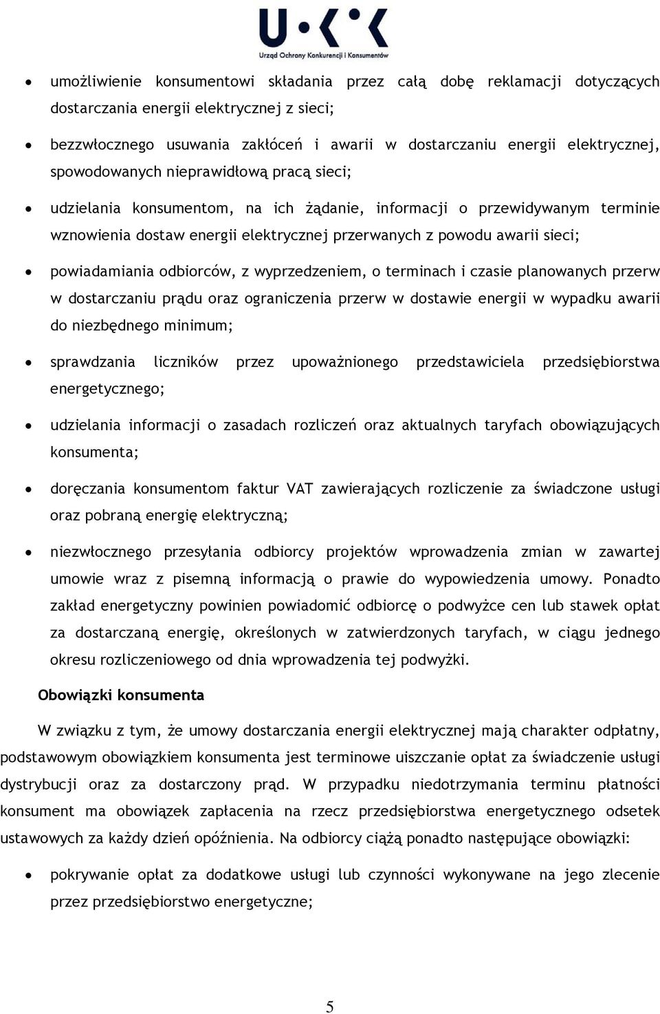 powiadamiania odbiorców, z wyprzedzeniem, o terminach i czasie planowanych przerw w dostarczaniu prądu oraz ograniczenia przerw w dostawie energii w wypadku awarii do niezbędnego minimum; sprawdzania