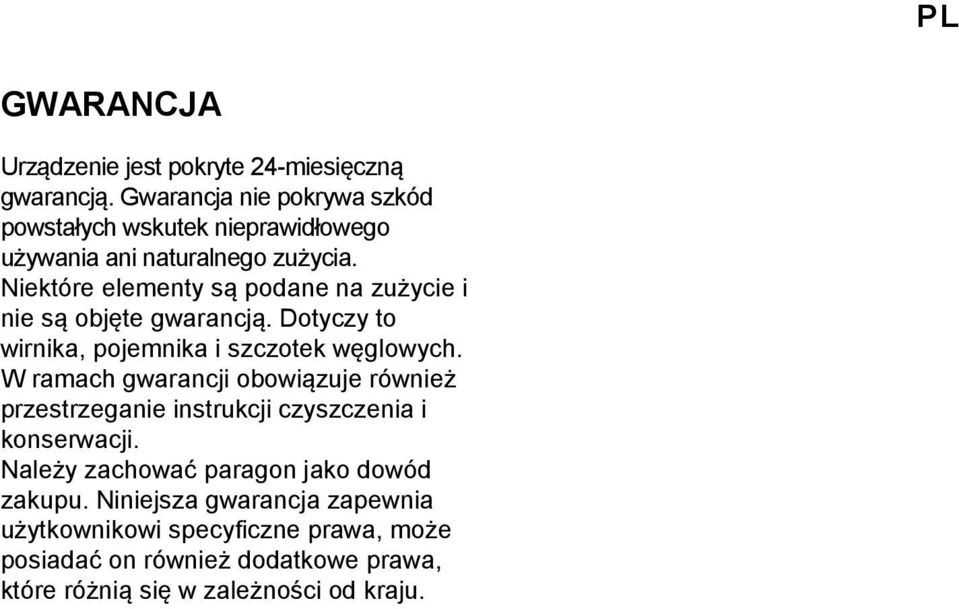 Niektóre elementy są podane na zużycie i nie są objęte gwarancją. Dotyczy to wirnika, pojemnika i szczotek węglowych.