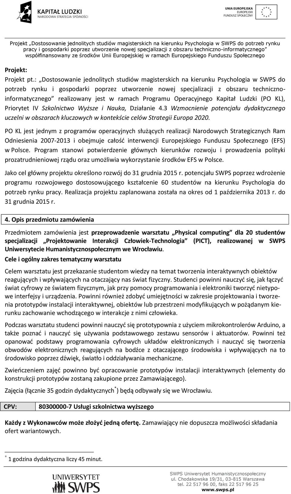 jest w ramach Programu Operacyjnego Kapitał Ludzki (PO KL), Priorytet IV Szkolnictwo Wyższe i Nauka, Działanie 4.
