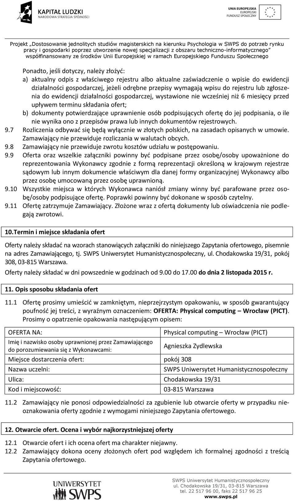 podpisujących ofertę do jej podpisania, o ile nie wynika ono z przepisów prawa lub innych dokumentów rejestrowych. 9.