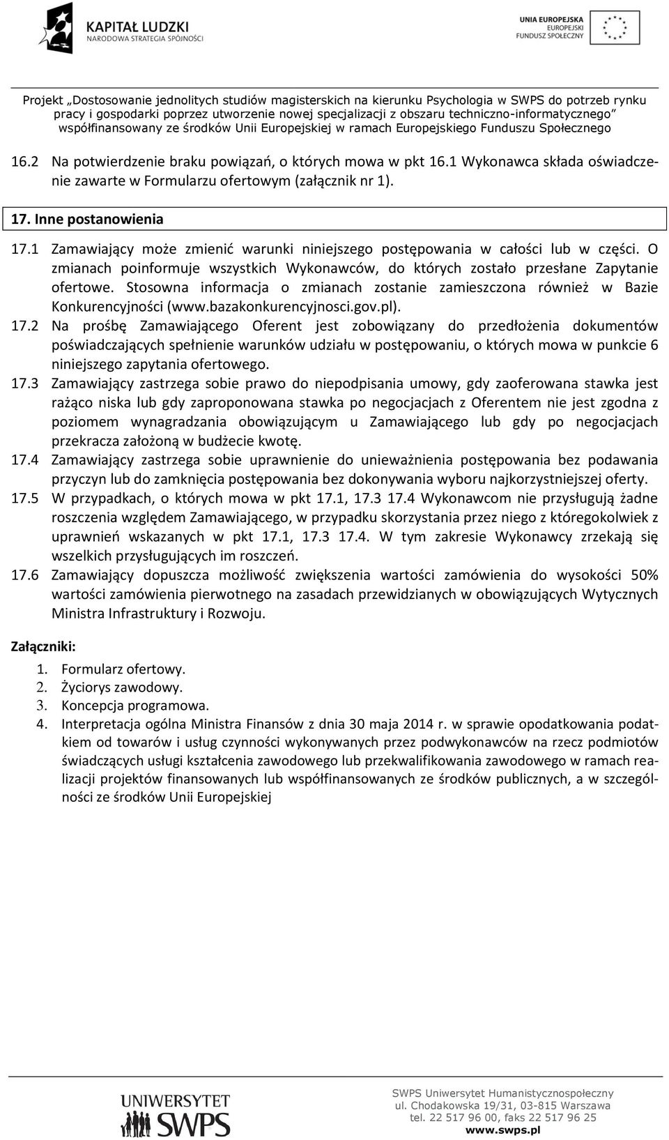 Stosowna informacja o zmianach zostanie zamieszczona również w Bazie Konkurencyjności (www.bazakonkurencyjnosci.gov.pl). 17.