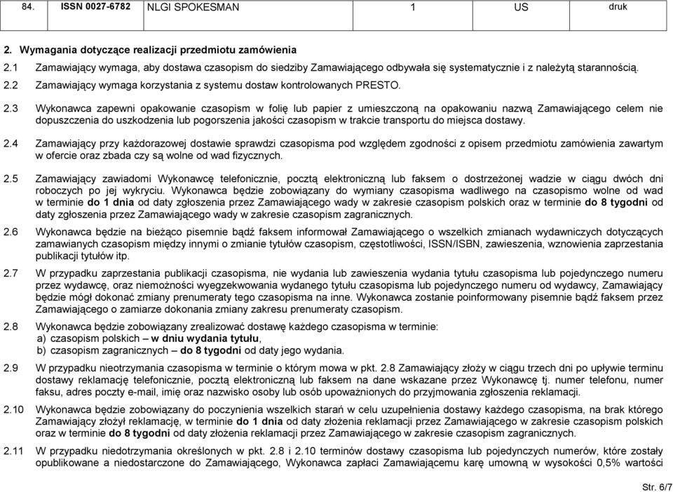 2.3 Wykonawca zapewni opakowanie czasopism w folię lub papier z umieszczoną na opakowaniu nazwą Zamawiającego celem nie dopuszczenia do uszkodzenia lub pogorszenia jakości czasopism w trakcie