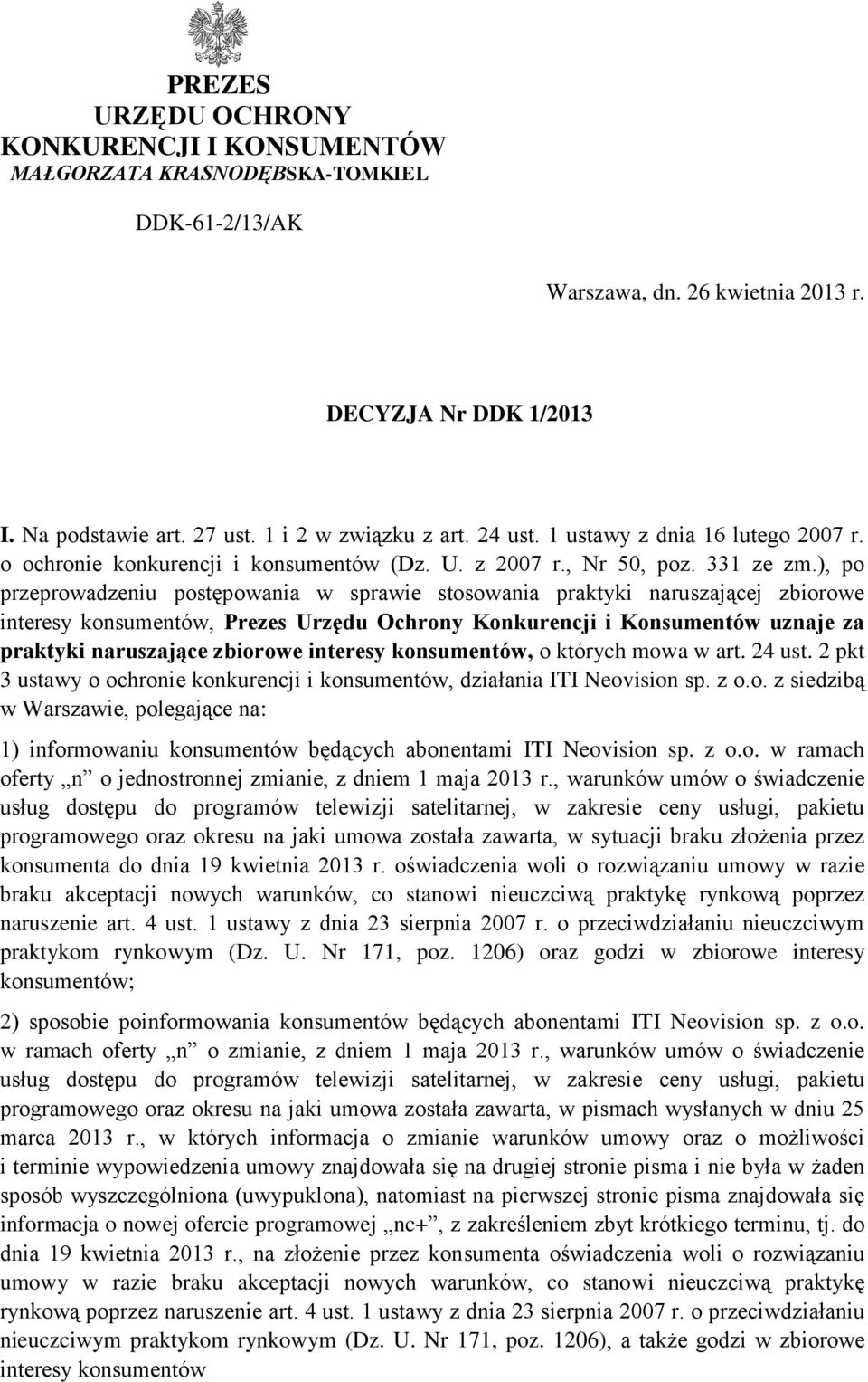 ), po przeprowadzeniu postępowania w sprawie stosowania praktyki naruszającej zbiorowe interesy konsumentów, Prezes Urzędu Ochrony Konkurencji i Konsumentów uznaje za praktyki naruszające zbiorowe