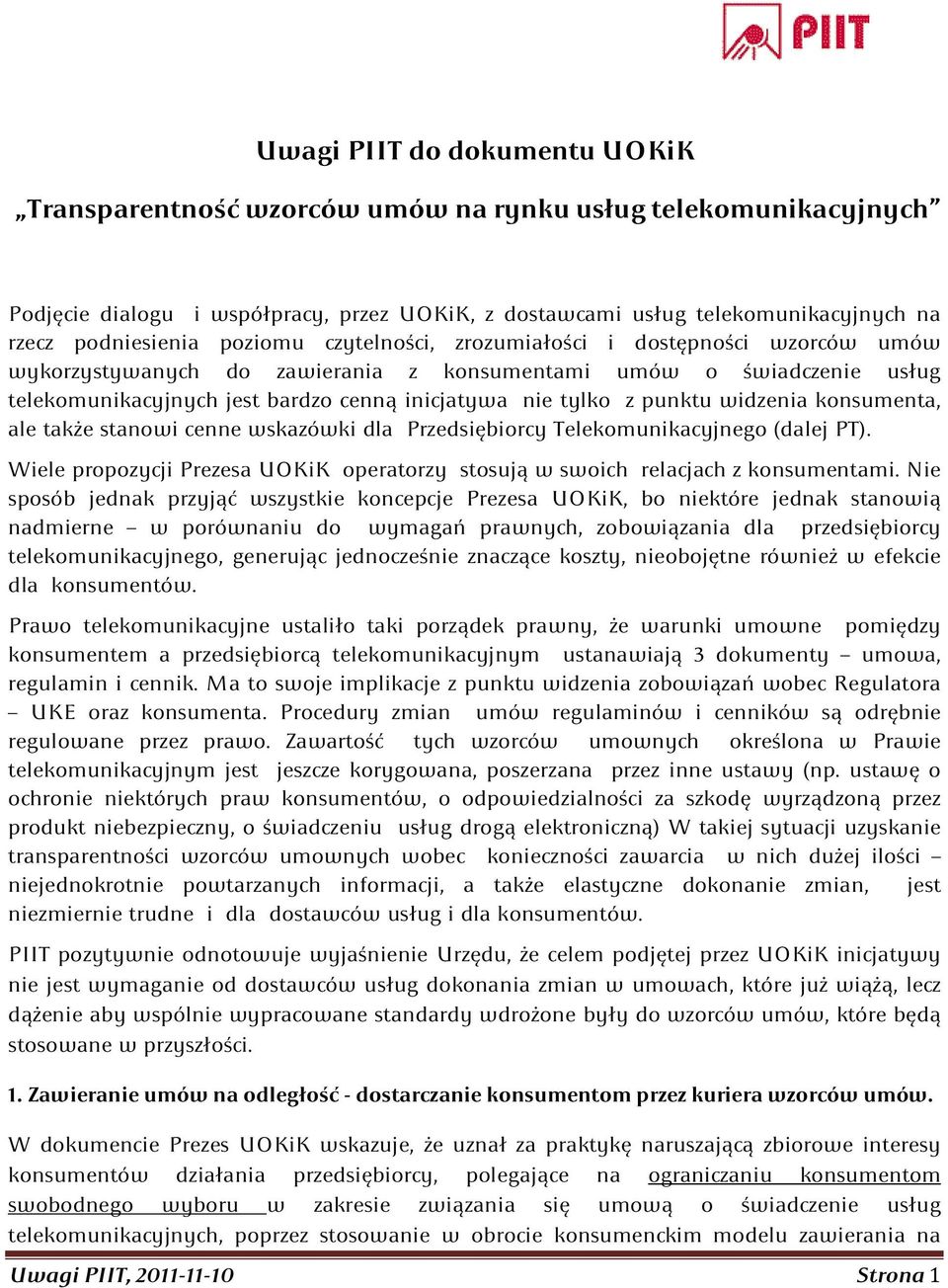 punktu widzenia konsumenta, ale także stanowi cenne wskazówki dla Przedsiębiorcy Telekomunikacyjnego (dalej PT). Wiele propozycji Prezesa UOKiK operatorzy stosują w swoich relacjach z konsumentami.