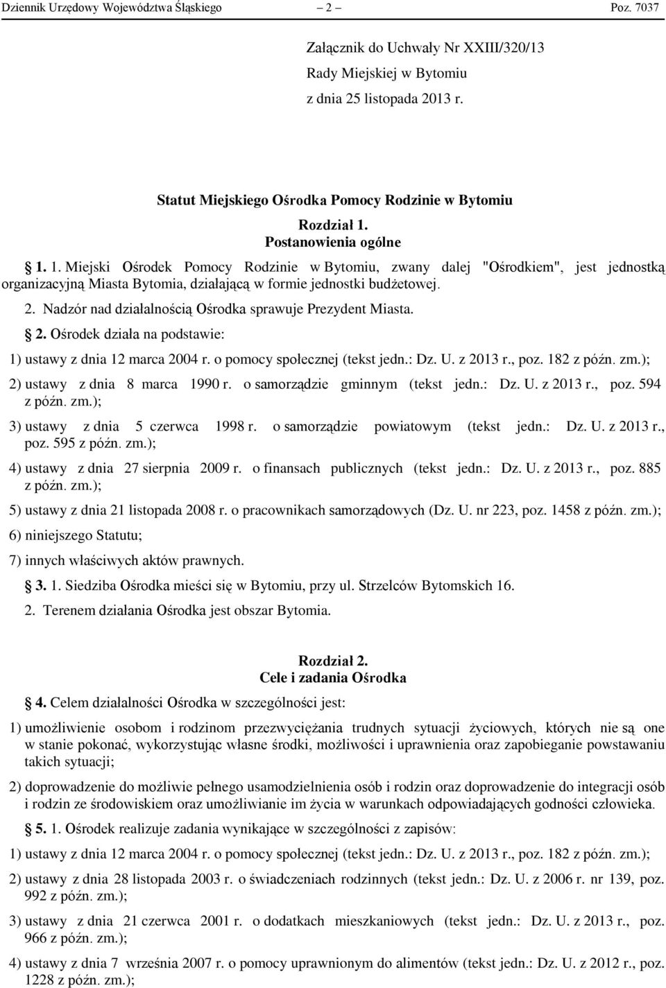 Postanowienia ogólne 1. 1. Miejski Ośrodek Pomocy Rodzinie w Bytomiu, zwany dalej "Ośrodkiem", jest jednostką organizacyjną Miasta Bytomia, działającą w formie jednostki budżetowej. 2.