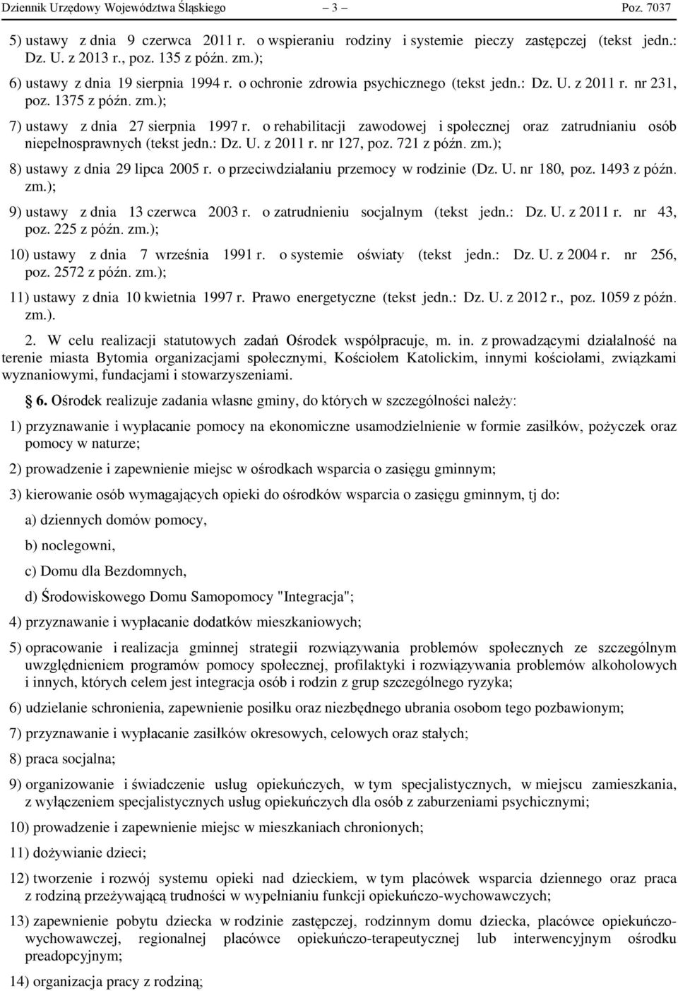 o rehabilitacji zawodowej i społecznej oraz zatrudnianiu osób niepełnosprawnych (tekst jedn.: Dz. U. z 2011 r. nr 127, poz. 721 z późn. zm.); 8) ustawy z dnia 29 lipca 2005 r.