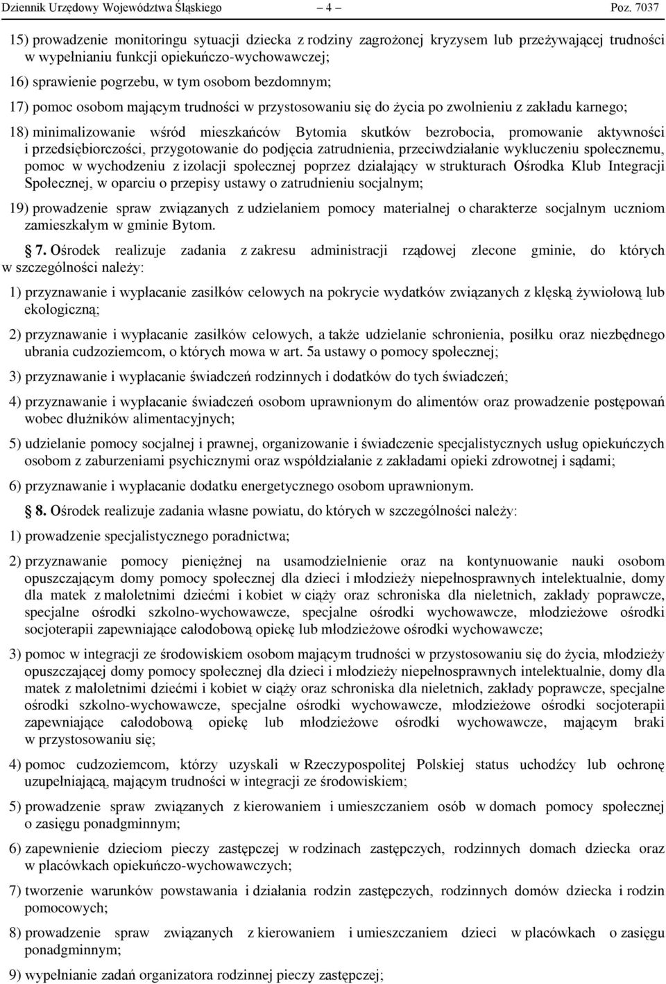 bezdomnym; 17) pomoc osobom mającym trudności w przystosowaniu się do życia po zwolnieniu z zakładu karnego; 18) minimalizowanie wśród mieszkańców Bytomia skutków bezrobocia, promowanie aktywności i