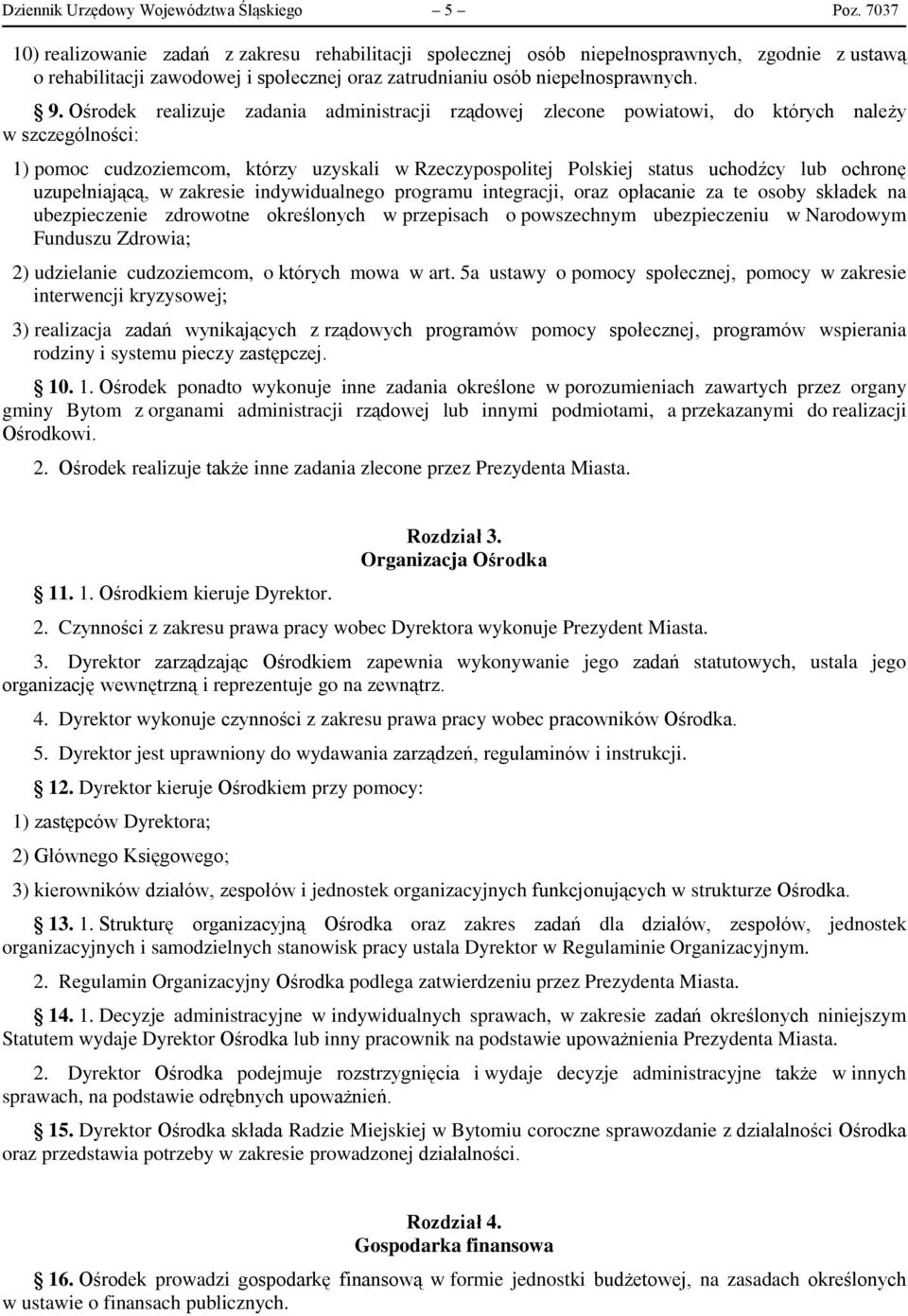Ośrodek realizuje zadania administracji rządowej zlecone powiatowi, do których należy w szczególności: 1) pomoc cudzoziemcom, którzy uzyskali w Rzeczypospolitej Polskiej status uchodźcy lub ochronę