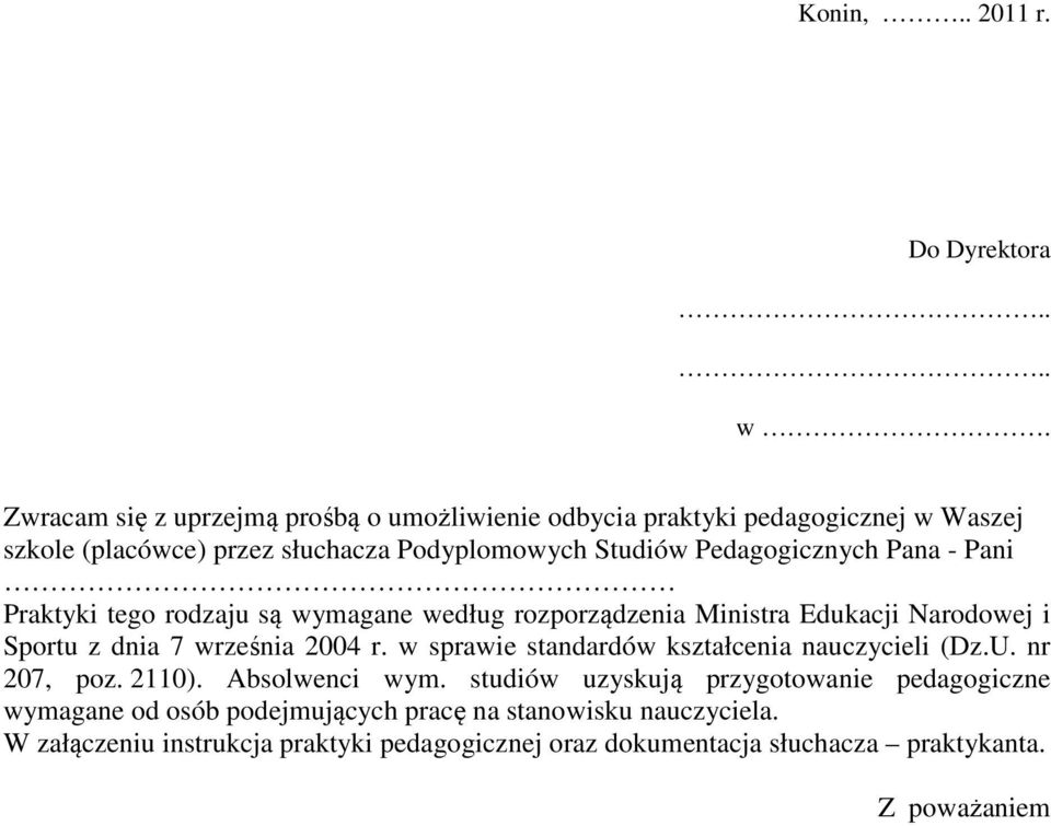 Pedagogicznych Pana - Pani Praktyki tego rodzaju są wymagane według rozporządzenia Ministra Edukacji Narodowej i Sportu z dnia 7 września 2004 r.