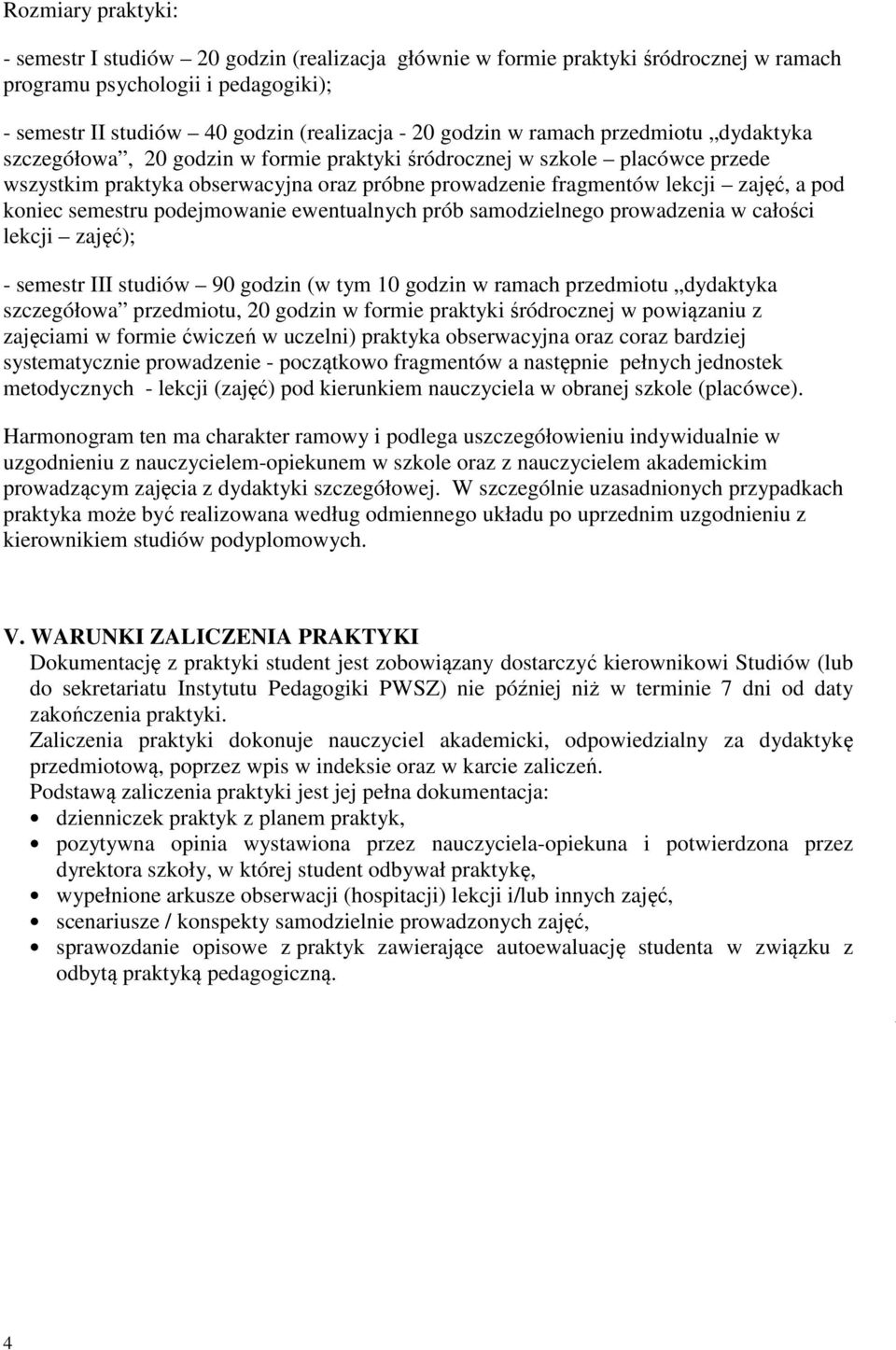 koniec semestru podejmowanie ewentualnych prób samodzielnego prowadzenia w całości lekcji zajęć); - semestr III studiów 90 godzin (w tym 10 godzin w ramach przedmiotu dydaktyka szczegółowa