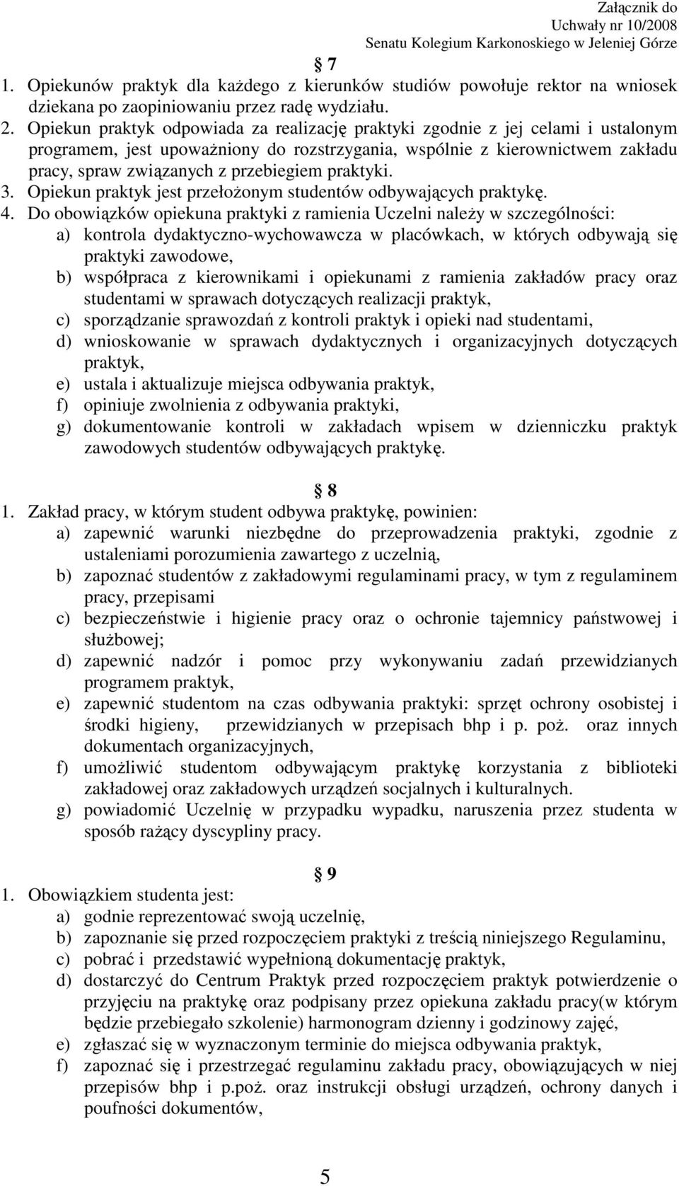 praktyki. 3. Opiekun praktyk jest przełoŝonym studentów odbywających praktykę. 4.