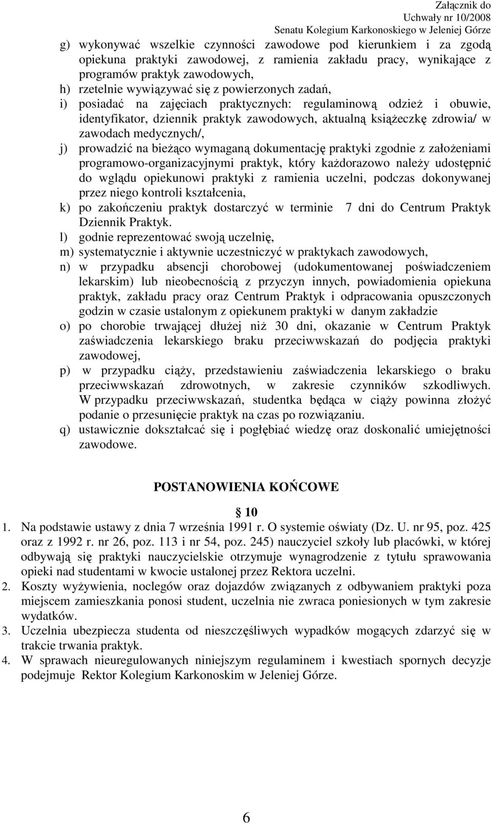 na bieŝąco wymaganą dokumentację praktyki zgodnie z załoŝeniami programowo-organizacyjnymi praktyk, który kaŝdorazowo naleŝy udostępnić do wglądu opiekunowi praktyki z ramienia uczelni, podczas