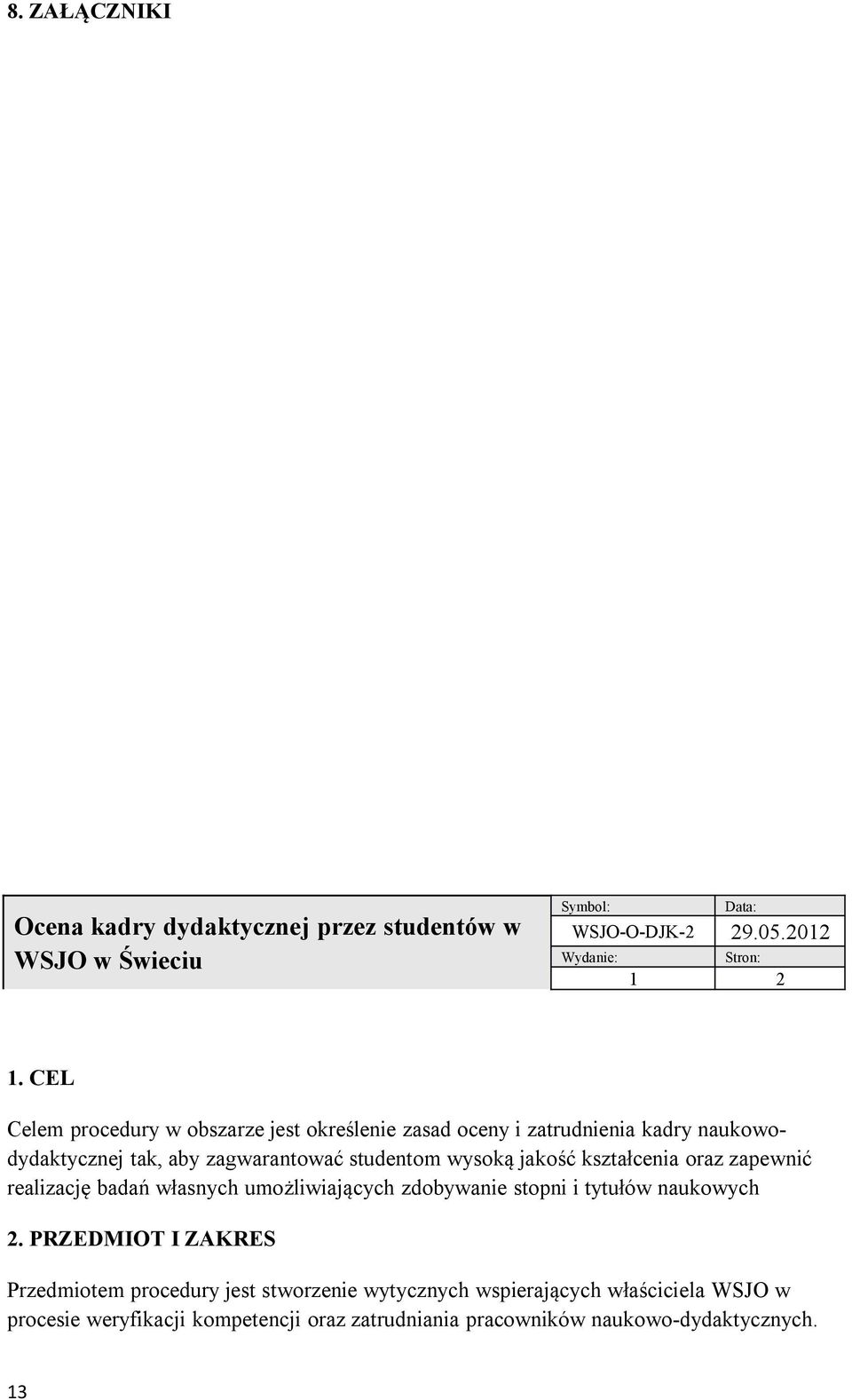 jakość kształcenia oraz zapewnić realizację badań własnych umożliwiających zdobywanie stopni i tytułów naukowych 2.