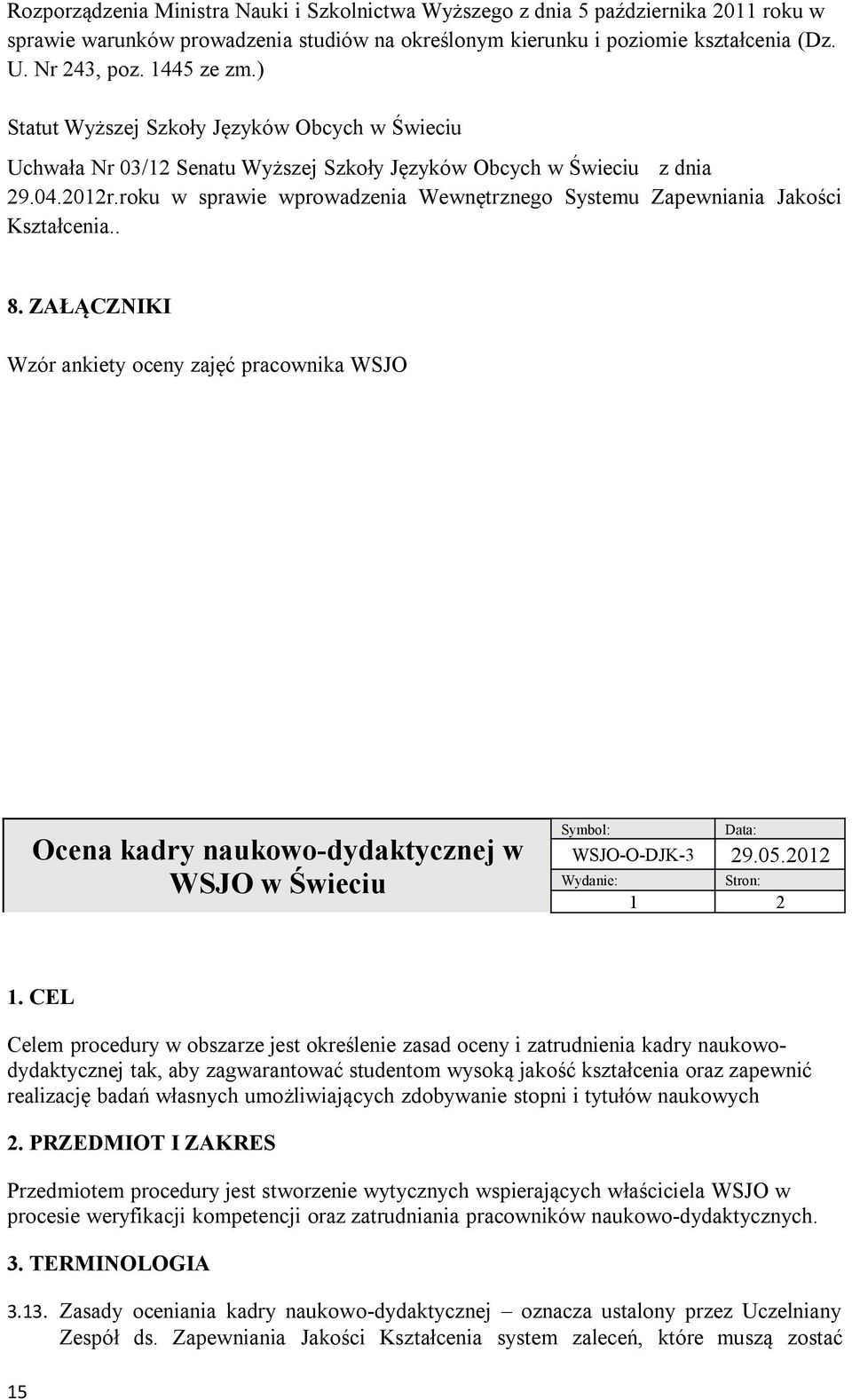 roku w sprawie wprowadzenia Wewnętrznego Systemu Zapewniania Jakości Kształcenia.. 8.