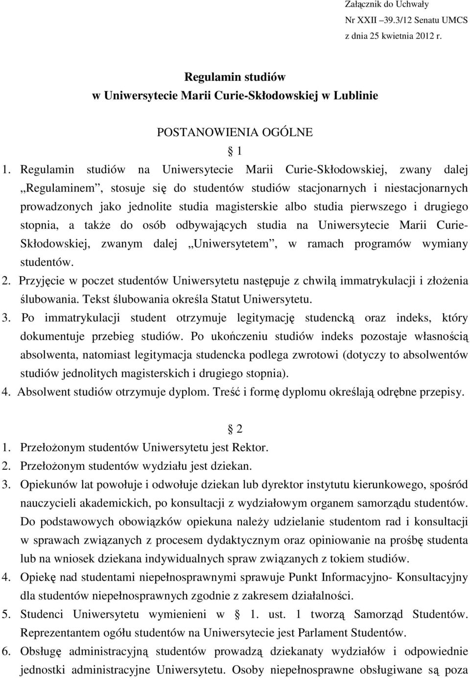 albo studia pierwszego i drugiego stopnia, a takŝe do osób odbywających studia na Uniwersytecie Marii Curie- Skłodowskiej, zwanym dalej Uniwersytetem, w ramach programów wymiany studentów. 2.