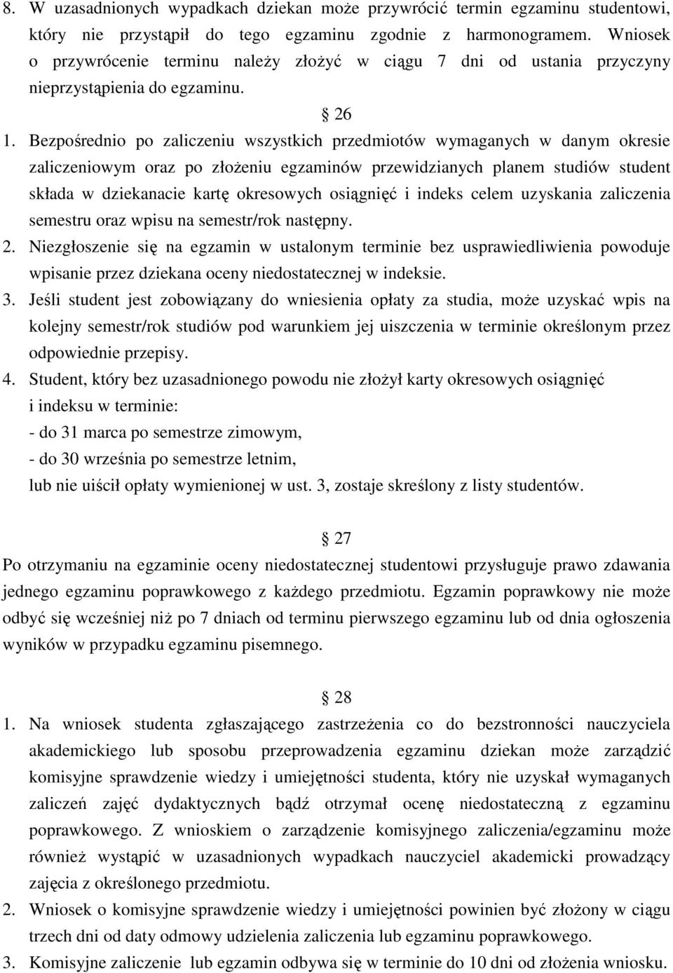 Bezpośrednio po zaliczeniu wszystkich przedmiotów wymaganych w danym okresie zaliczeniowym oraz po złoŝeniu egzaminów przewidzianych planem studiów student składa w dziekanacie kartę okresowych