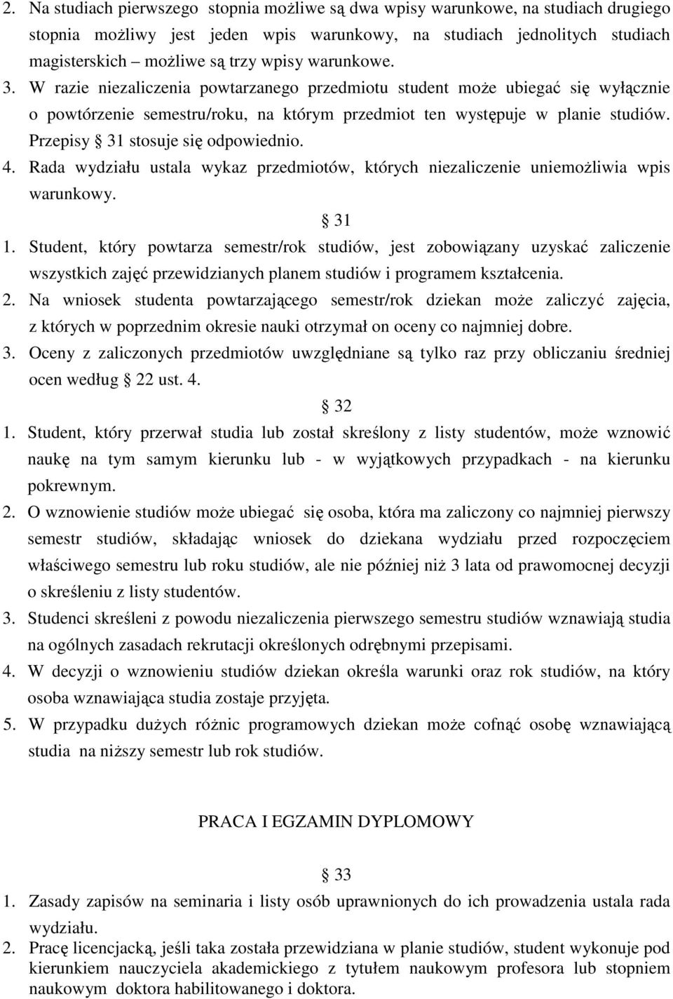Przepisy 31 stosuje się odpowiednio. 4. Rada wydziału ustala wykaz przedmiotów, których niezaliczenie uniemoŝliwia wpis warunkowy. 31 1.