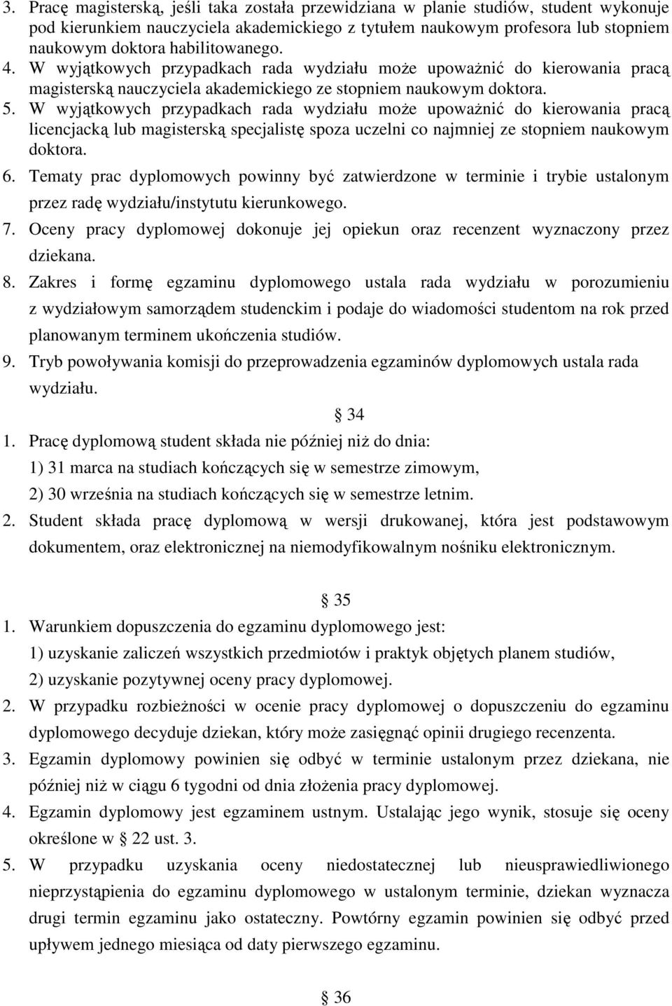 W wyjątkowych przypadkach rada wydziału moŝe upowaŝnić do kierowania pracą licencjacką lub magisterską specjalistę spoza uczelni co najmniej ze stopniem naukowym doktora. 6.