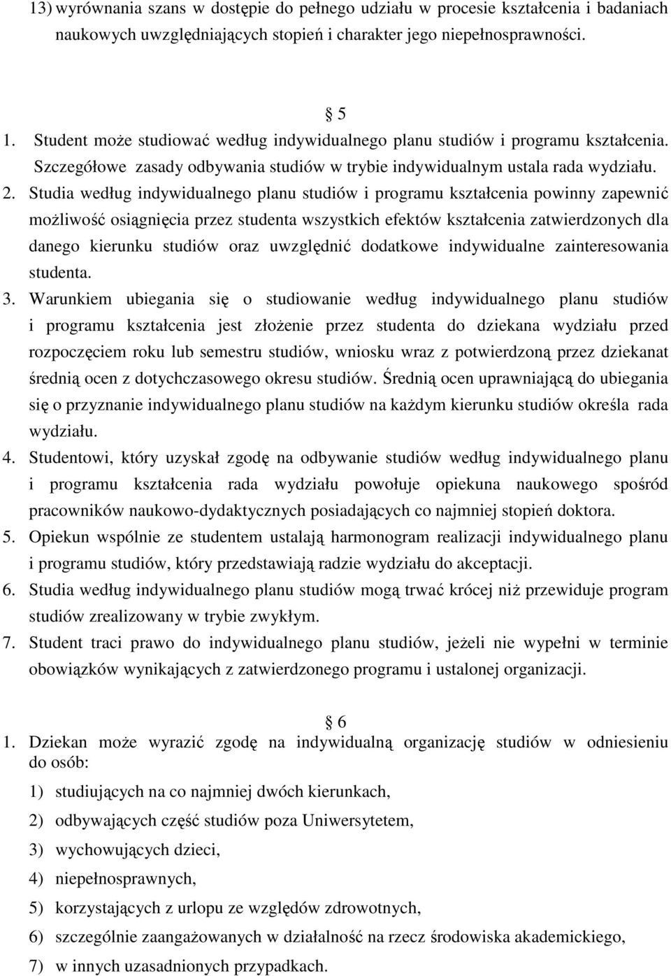Studia według indywidualnego planu studiów i programu kształcenia powinny zapewnić moŝliwość osiągnięcia przez studenta wszystkich efektów kształcenia zatwierdzonych dla danego kierunku studiów oraz