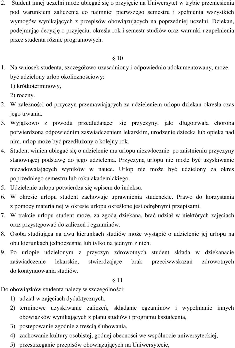 Na wniosek studenta, szczegółowo uzasadniony i odpowiednio udokumentowany, moŝe być udzielony urlop okolicznościowy: 1) krótkoterminowy, 2)