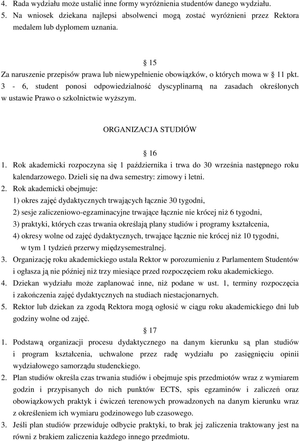 3-6, student ponosi odpowiedzialność dyscyplinarną na zasadach określonych w ustawie Prawo o szkolnictwie wyŝszym. ORGANIZACJA STUDIÓW 16 1.