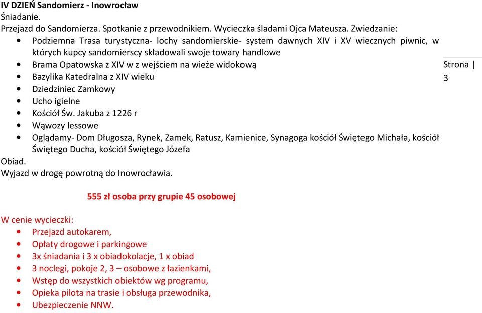 wejściem na wieże widokową Bazylika Katedralna z XIV wieku Dziedziniec Zamkowy Ucho igielne Kościół Św.