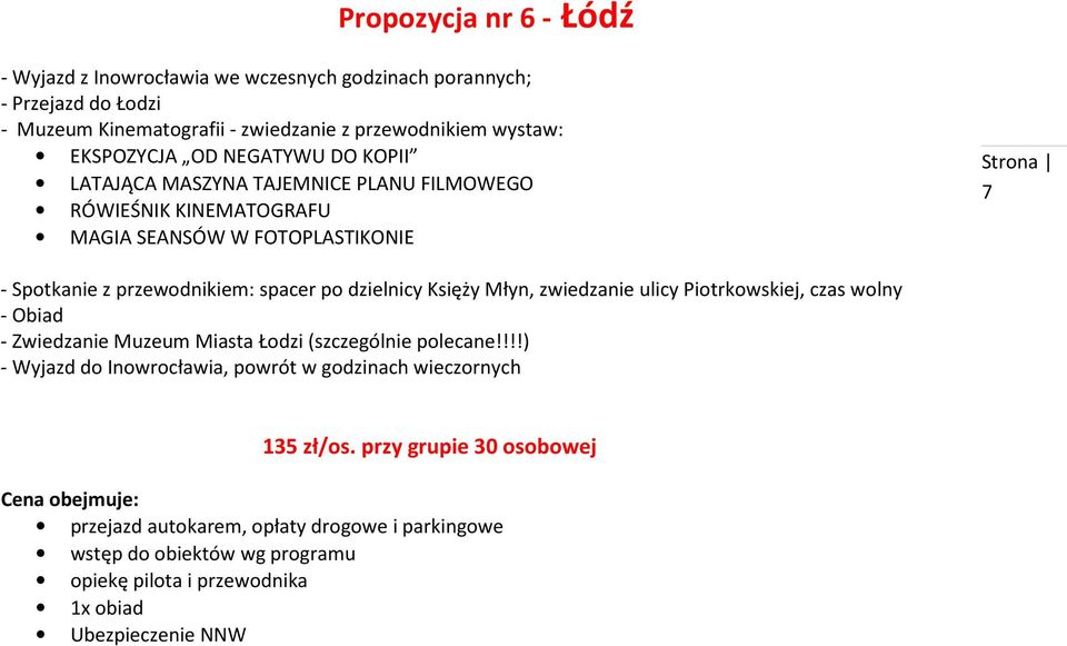 Księży Młyn, zwiedzanie ulicy Piotrkowskiej, czas wolny - Obiad - Zwiedzanie Muzeum Miasta Łodzi (szczególnie polecane!