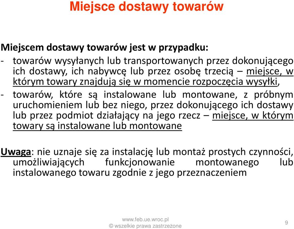 miejsce, w którym towary znajdują się w momencie rozpoczęcia wysyłki, - towarów, które są instalowane lub montowane, z próbnym uruchomieniem lub bez niego,