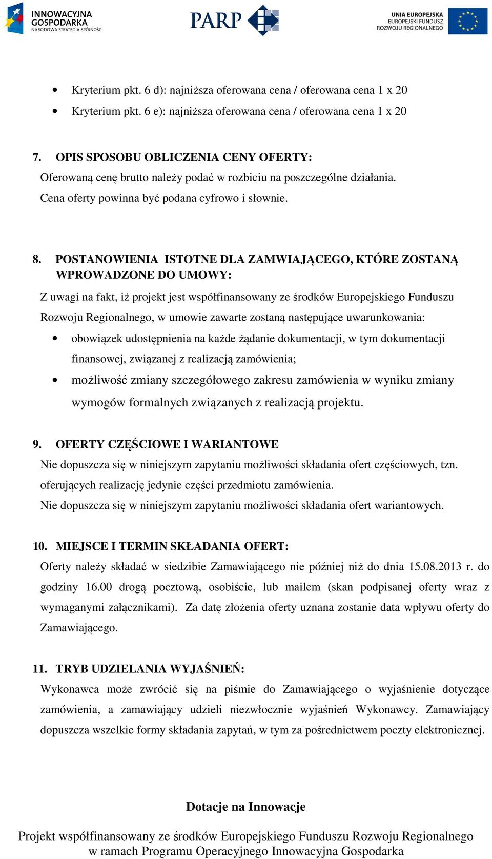 POSTANOWIENIA ISTOTNE DLA ZAMWIAJĄCEGO, KTÓRE ZOSTANĄ WPROWADZONE DO UMOWY: Z uwagi na fakt, iż projekt jest współfinansowany ze środków Europejskiego Funduszu Rozwoju Regionalnego, w umowie zawarte