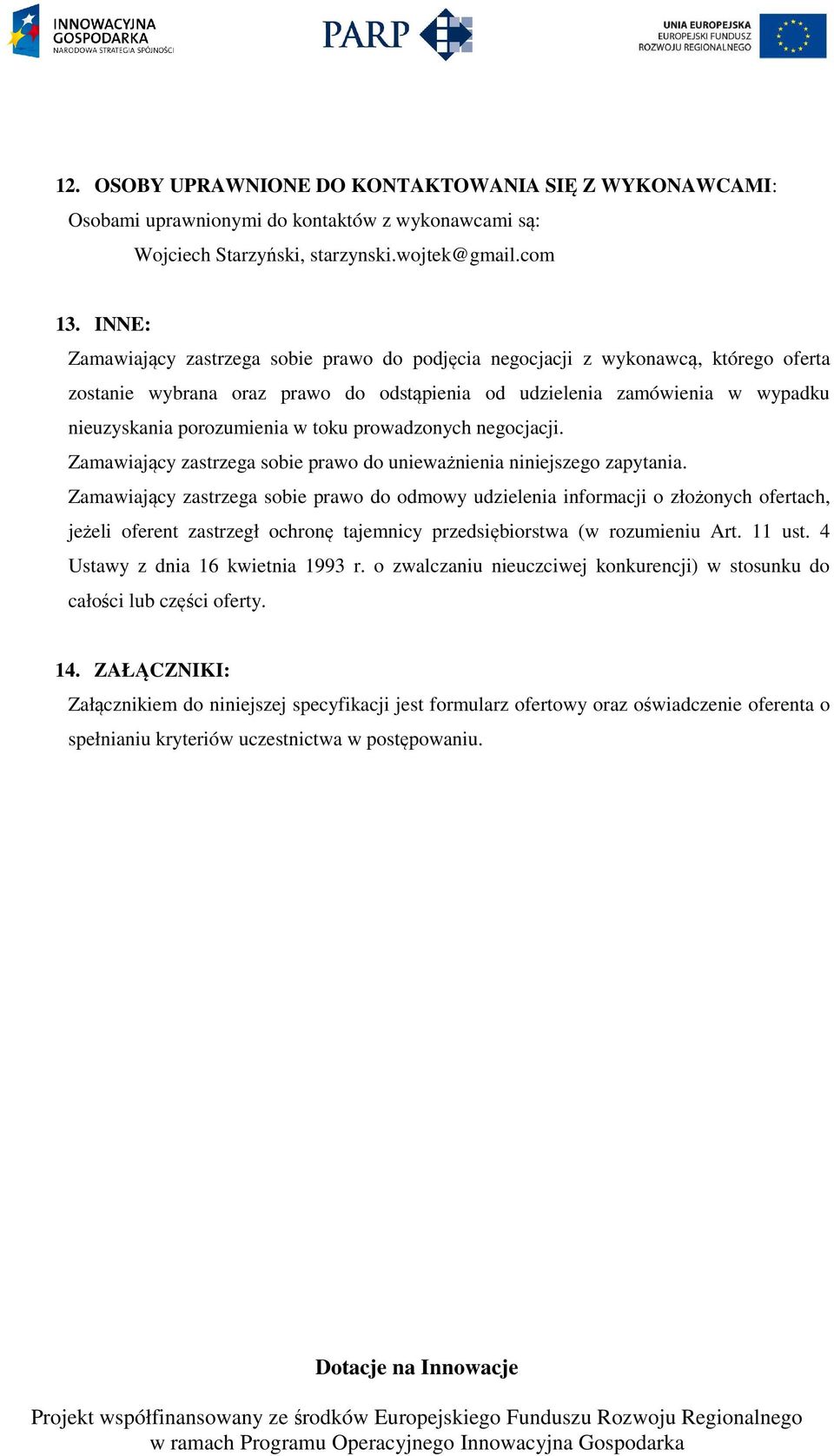 toku prowadzonych negocjacji. Zamawiający zastrzega sobie prawo do unieważnienia niniejszego zapytania.