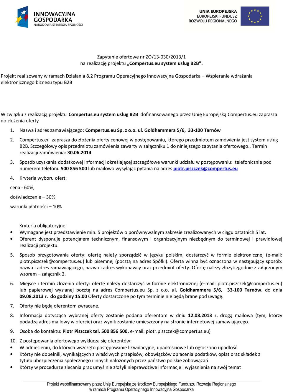 eu system usług B2B dofinansowanego przez Unię Europejską Compertus.eu zaprasza do złożenia oferty 1. Nazwa i adres zamawiającego: Compertus.eu Sp. z o.o. ul. Goldhammera 5/6, 33-100 Tarnów 2.