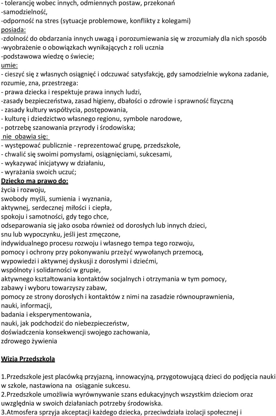 wykona zadanie, rozumie, zna, przestrzega: - prawa dziecka i respektuje prawa innych ludzi, -zasady bezpieczeostwa, zasad higieny, dbałości o zdrowie i sprawnośd fizyczną - zasady kultury współżycia,
