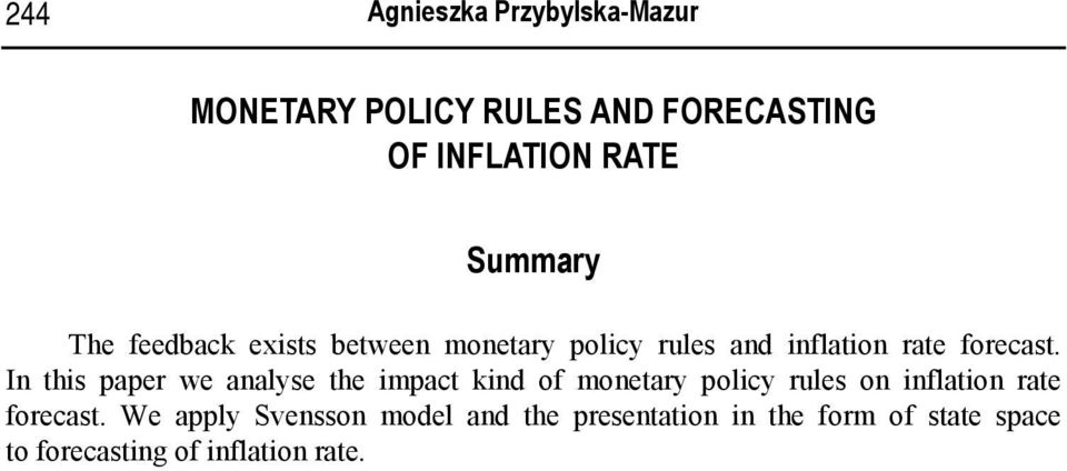 In his paper we analyse he impac kind of moneary policy rules on inflaion rae