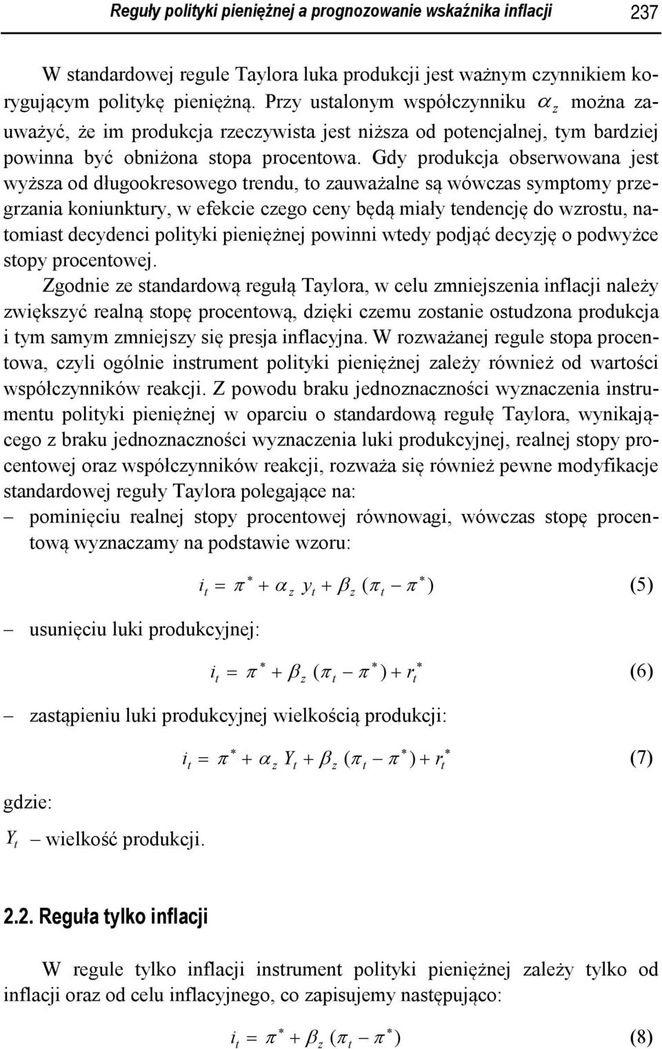 Gdy produkca obserwowana es wyżsa od długookresowego rendu, o auważalne są wówcas sympomy pregrania koniunkury, w efekcie cego ceny będą miały endencę do wrosu, naomias decydenci poliyki pieniężne