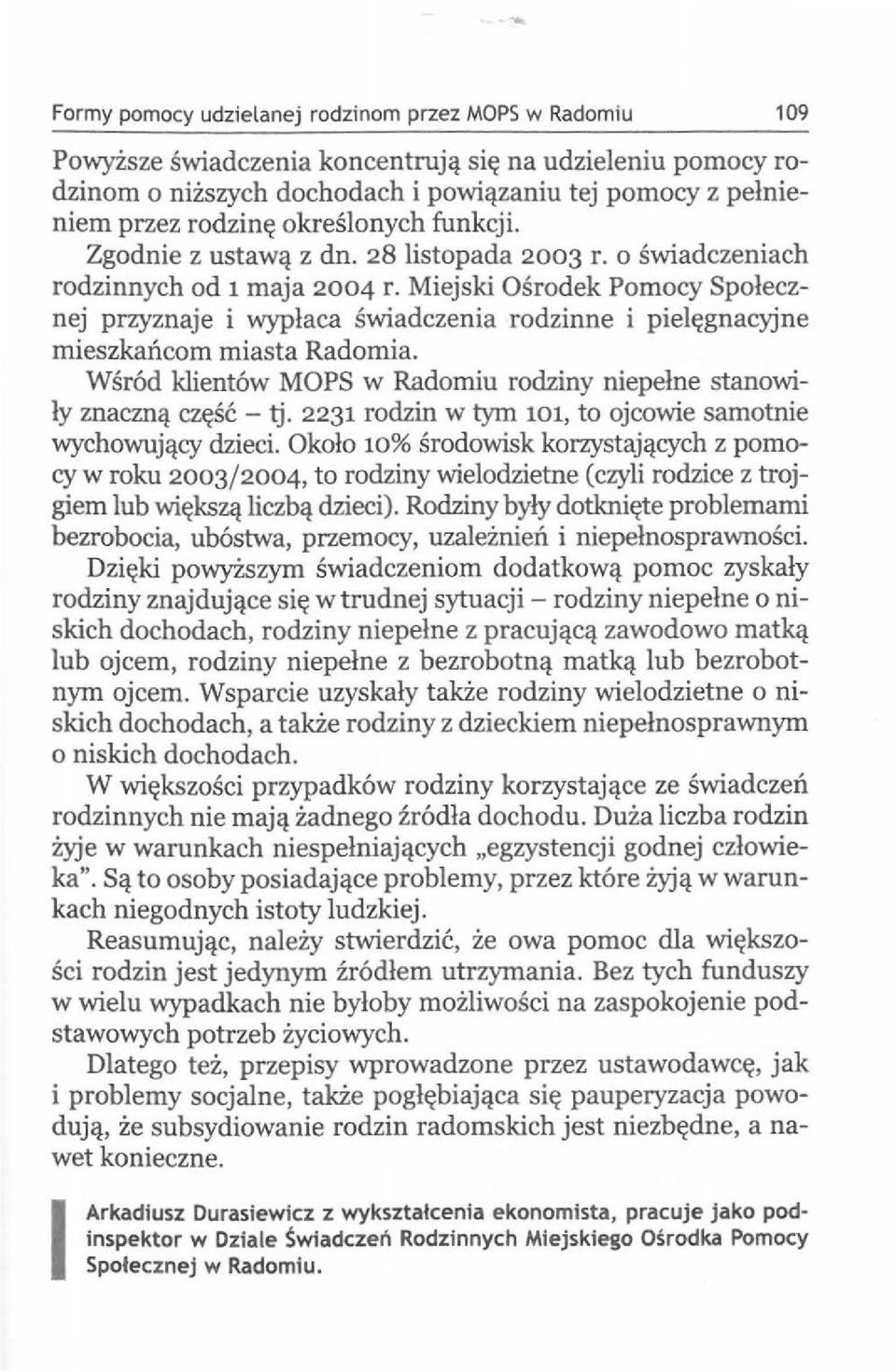 Miejski Osrodek Pomocy Spolecznej przyznaje i wyplaca swiadczenia rodzinne i piel~gnacyjne mieszkancom miasta Radomia. Wsr6d klient6w MOPS w Radomiu rodziny niepelne stanowily znacznq cz~sc - tj.