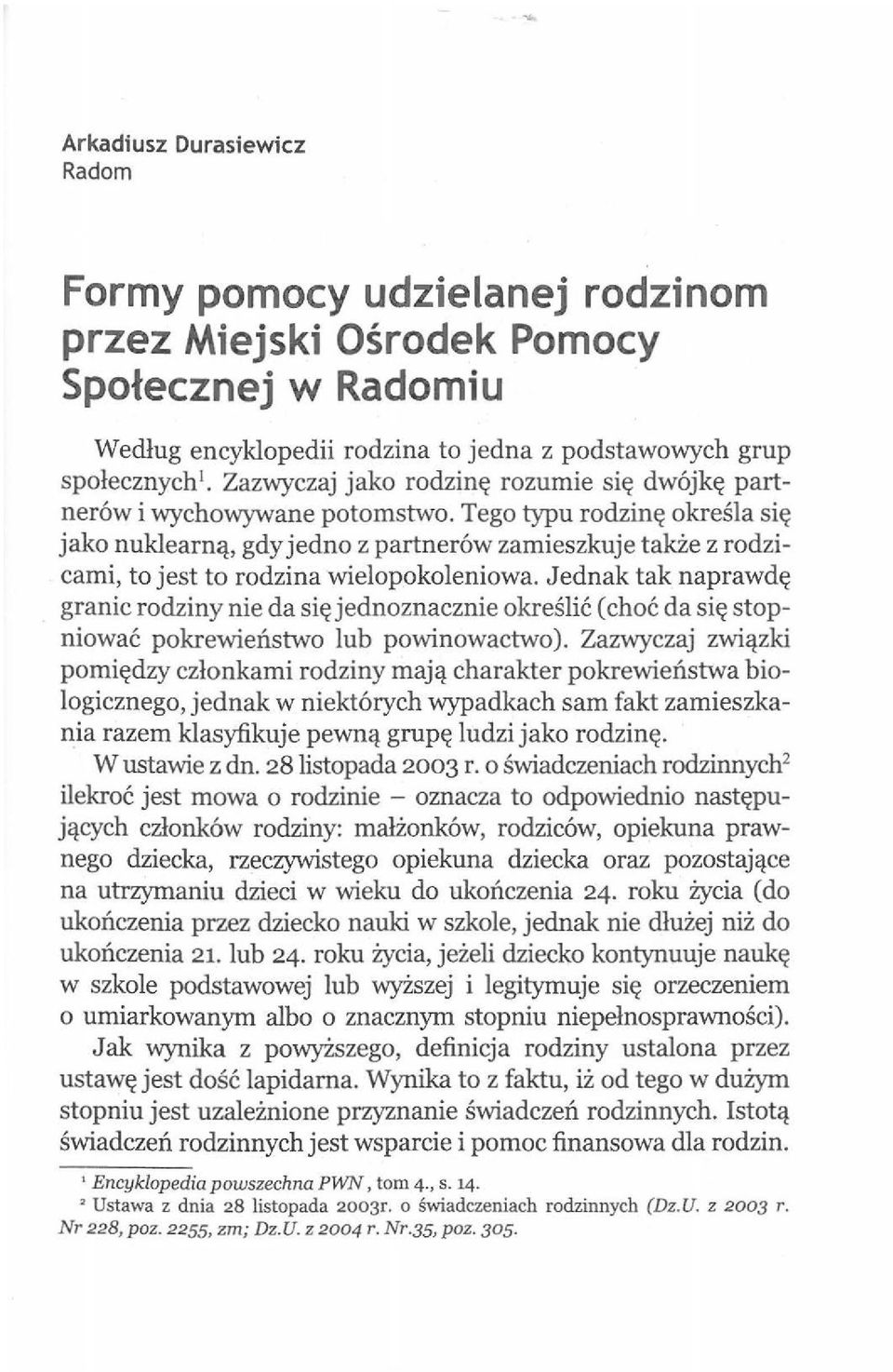 Jednak tak naprawd~ granic rodziny nie da si~ jednoznacznie okreslic ( choc da si~ stopniowac pokrewienstwo lub powinowactwo).